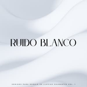 Ruido Blanco: Sonidos Para Dormir De Lluvias Calmantes Vol. 1 - Terapia de sueño de ruido blanco