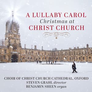 A Lullaby Carol: Christmas at Christ Church - Christ Church Cathedral Choir, Oxford