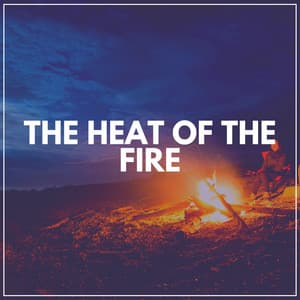 The Heat of the Fire - Fire Sounds Sleep