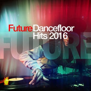 Future Dancefloor Hits 2016 - Dancefloor Hits 2015
