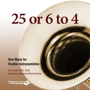 25 or 6 to 4 - New Music for Flexible Instrumentation - Demo Tracks 2015-2016 - Noteservice Wind Ensemble