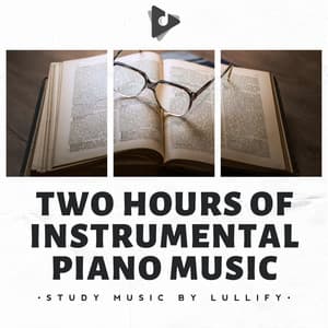 Two Hours of Instrumental Piano Music - Study Music by Lullify