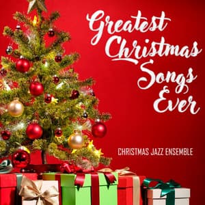 Greatest Christmas Songs Ever - Christmas Jazz Ensemble