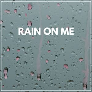 Rain on Me - Clear Mind Raining