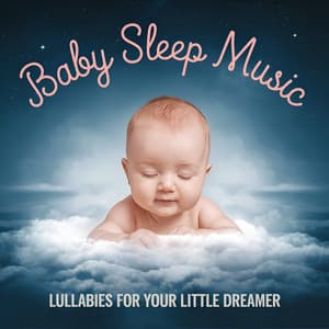 Baby Sleep Music: Classical Lullabies for Your Little Dreamer - Baby Sleep Music