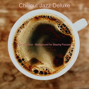 Fun Jazz Duo - Background for Staying Focused - Chillout Jazz Deluxe