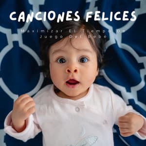 Maximizar El Tiempo De Juego Del Bebé Con Canciones Felices - Colección de música relajante para bebés