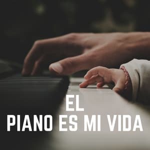El Piano ES MI Vida - Piano Suave Relajante