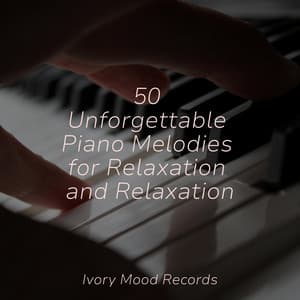50 Unforgettable Piano Melodies for Relaxation and Relaxation - Ivory Mood