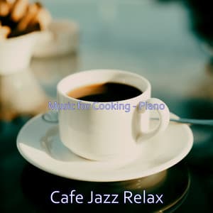 Music for Cooking - Piano - Cafe Jazz Relax