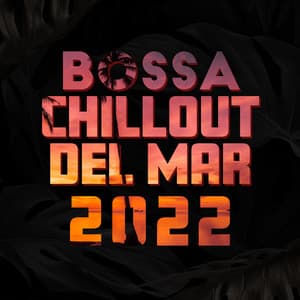 Bossa Chillout del Mar 2022 - Bossa Ibiza Lounge Music and Chill Out Music - Bossa Nova 2019