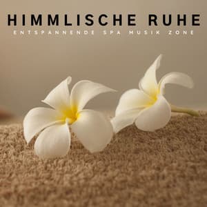 Himmlische Ruhe: Ruhige Spa Musik - Entspannende SPA Musik Zone