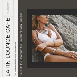 Turn Up the Heat with the Sounds of Latin Paradise - Latin Lounge Cafe