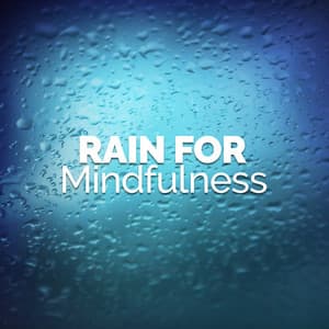 Rain for Mindfulness - Rain Sounds for Meditation