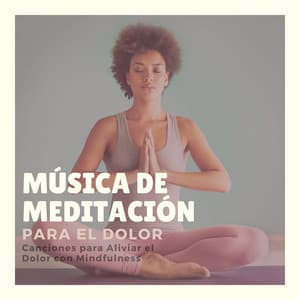 Música de Meditación para el Dolor: Canciones para Aliviar el Dolor con Mindfulness - Meditando