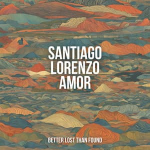 Better Lost Than Found - Santiago Lorenzo Amor