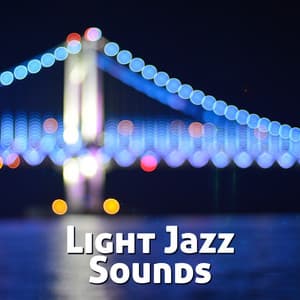 Light Jazz Sounds - Positive Vibes, Ambient Streaming Jazz, Moody Jazz - Light Jazz Academy