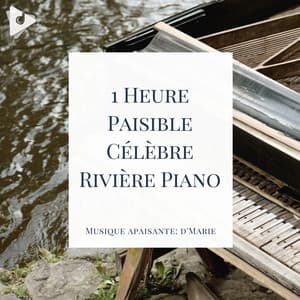 1 Heure Paisible Célèbre Rivière Piano - Musique apaisante: d'Marie