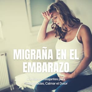 Migraña en el Embarazo: Canciones Relajantes para Embarazadas, Calmar el Dolor - Música para Relajarse Profundamente