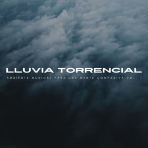 Lluvia Torrencial: Ambiente Musical Para Una Mente Compasiva Vol. 1 - Perritos Fantásticos