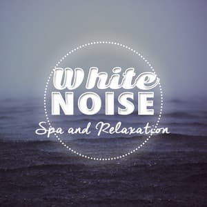 White Noise Spa and Relaxation - Natural White Noise for Sleep, Relaxation, Spa and Healing