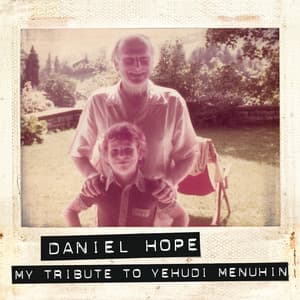 My Tribute To Yehudi Menuhin - Daniel Hope