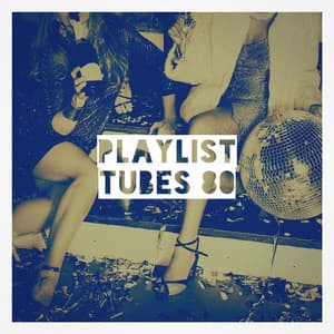 Playlist tubes 80 - Nostalgie 80