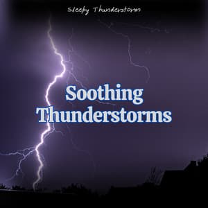 Soothing Thunderstorms: Tranquil Sounds for Meditation, Relaxation, and Restful Sleep - Sleepy Thunderstorm