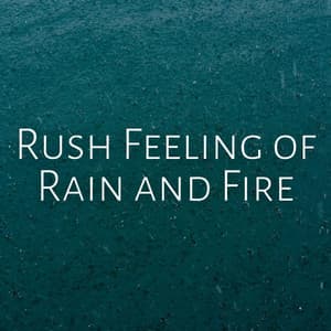 Rush Feeling of Rain and Fire - Tranquility Spa Center