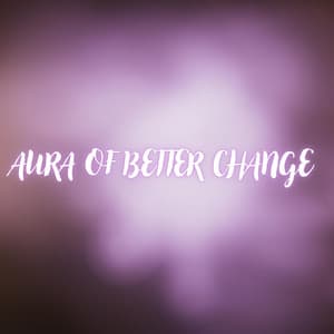 Aura of Better Change - Zen Ken