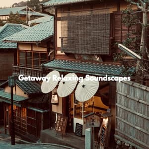 Getaway Relaxing Soundscapes - Chill Lounge Music