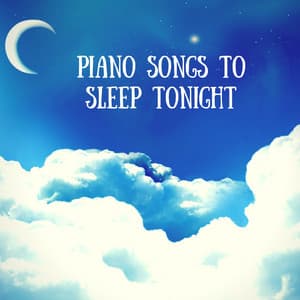 Piano Songs to Sleep Tonight - New Age Soothing Sleeping Music to Sleep By - Sleep Harmony