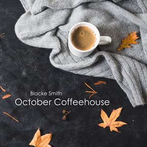 October Coffeehouse Comfort: Warm Tunes for Fall’s Chill - Blacke Smith