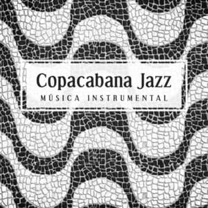 Copacabana Jazz - Música instrumental relaxante para bares, restaurantes, salas de espera, hotéis - Coleção Feliz do Jazz