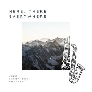 Here, There, Everywhere - Jazz Saxophone Channel