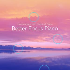 Better Focus Piano - Concentrate with Classical Piano