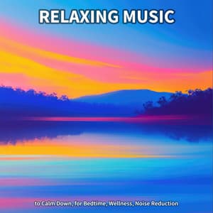 Relaxing Music to Calm Down, for Bedtime, Wellness, Noise Reduction - Ambient