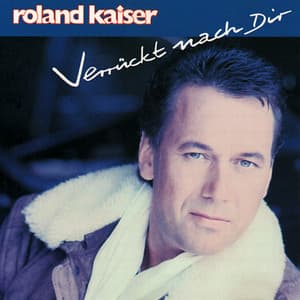 Verrückt nach Dir - Roland Kaiser