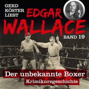 Der unbekannte Boxer - Gerd Köster liest Edgar Wallace, Band 19 - Edgar Wallace