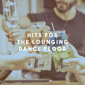 Hits for the Lounging Dance Floor - Dance Hits 2014