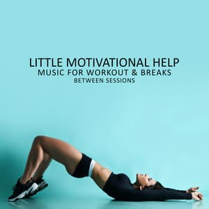 Little Motivational Help: Music for Workout and Breaks Between Sessions - Endless New Age Music Creator