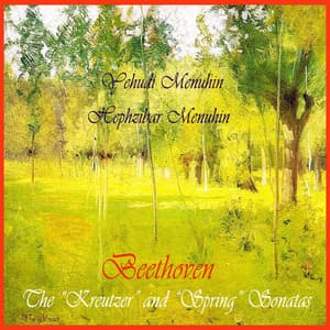 Beethoven: The "Kreutzer" and "Spring" Sonatas featuring Yehudi Menuhin - Ludwig van Beethoven