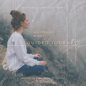 Whispering Winds: Guided Journeys to Inner Calm - Meditation & Stress Relief Therapy