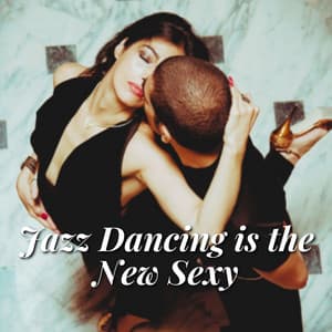Jazz Dancing is the New Sexy - Sexy Sax Jazz