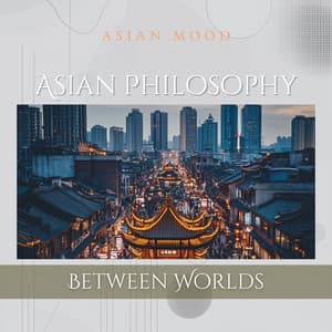Asian Philosophy: Between Worlds - Asian Mood