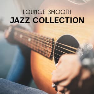 Lounge Smooth Jazz Collection – Instrumental Sounds, Romantic Night and Dinner, Background Music for Relaxation, Pleasure and Easy Listening - Romantic Jazz Piano Music Academy