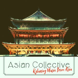 Asian Collective - Relaxing Music from Asia - Asian Meditation Music Collective