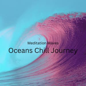 Meditation Waves: Oceans Chill Journey - Música Instrumental Maestro