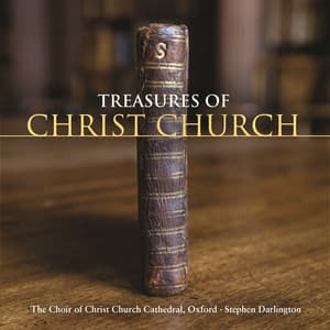 Treasures of Christ Church - Christ Church Cathedral Choir, Oxford