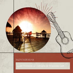 Quiet Moments of Midnight at Tropicalia Café - Jazz Everyday